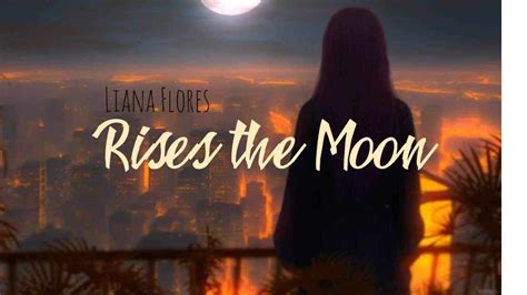 Liana Flores 🎶rises The Moon Lyrics Youtube