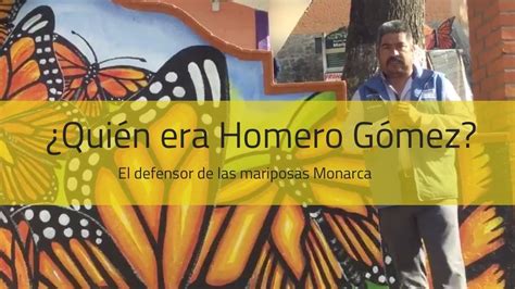 Quién era Homero Gómez defensor de la mariposa Monarca YouTube