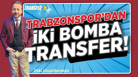 TRABZONSPOR DAN İKİ BOMBA TRANSFER ZEKİ UZUNDURUKAN YouTube