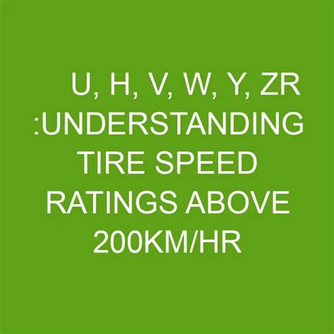 U, H, V, W, Y, ZR :Understanding Tire Speed Ratings Above 200Km/hr ...