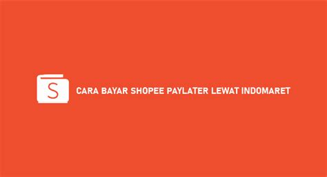 Cara Bayar Shopee Paylater Di Indomaret Racun Shopee Promo Indonesia