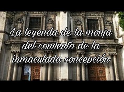 La Leyenda De La Monja Del Convento De La Inmaculada Concepci N Youtube