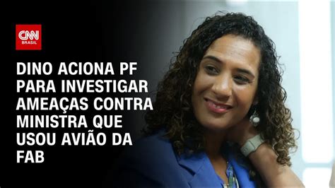 Dino aciona PF para investigar ameaças contra ministra que usou avião