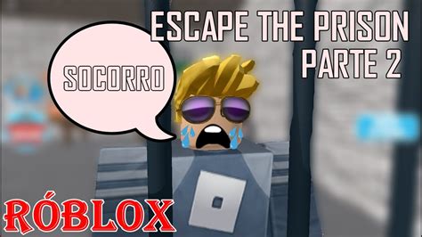 ESCAPE DA PRISÃO PARTE 2 ROBLOX YouTube