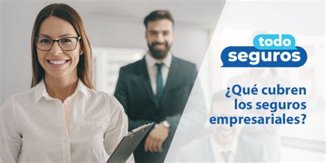 Qué cubren los seguros empresariales Todo Seguros