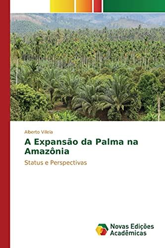 A Expansão da Palma na Amazônia Status e Perspectivas by Alberto