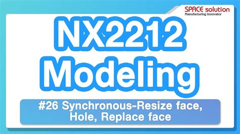 Nx Synchronous Resize Face Hole Replace Face Modeling Youtube