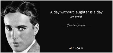 Charlie Chaplin Quote A Day Without Laughter Is A Day Wasted