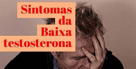 Testosterona Baixa Causas Sintomas E Como Evitar Planeta Do Corpo