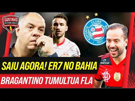 SAIU AGORA EVERTON RIBEIRO NO BAHIA BRAGANTINO TUMULTUA FLAMENGO