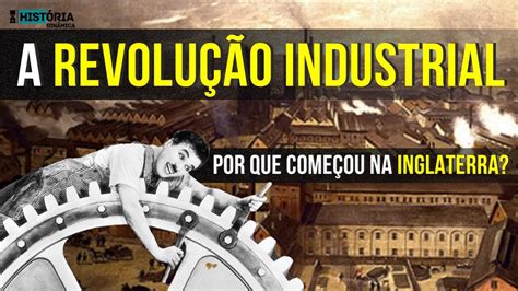 Revolução Industrial E O Pioneirismo Inglês Da Manufatura Para A