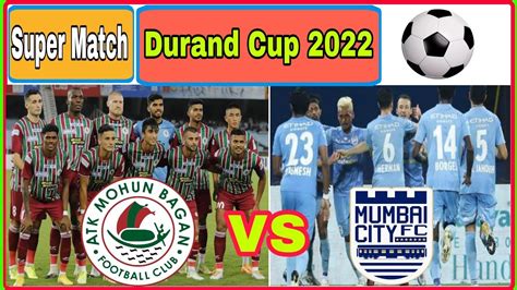 Durand Cup 2022 Atk Mohun Bagan Fc Vs Mumbai City Fc Live Youtube