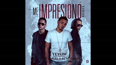 Yeyow Ft Arcangel El Villano Me Impresion Hd Descarga Youtube