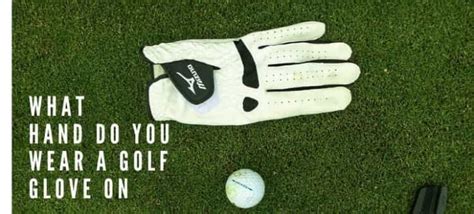 What Hand Do You Wear A Golf Glove On Know How Glove Wear And Clean