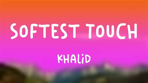 Softest Touch Khalid On Screen Lyrics YouTube