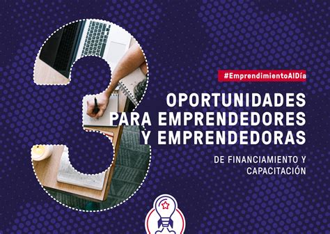 Tres Imperdibles Oportunidades Para Emprendedores Y Emprendedoras De