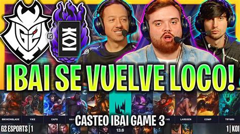 Ibai Se Vuelve Loco En La Mejor Partida G2 Vs Koi Game 3 Resumen Lec