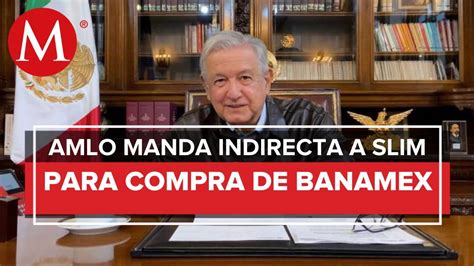 Amlo Env A Mensaje Sobre Su Estado De Salud Y La Venta De Banamex Youtube