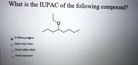 Solved What Is The Iupac Of The Following Compound Ethoxyoctine Ethyl