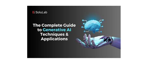 The Complete Guide To Generative Ai Techniques And Applications