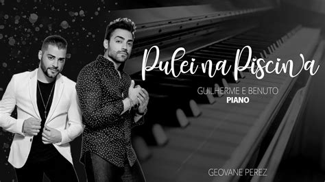 Guilherme E Benuto Pulei Na Piscina Piano Cover Youtube