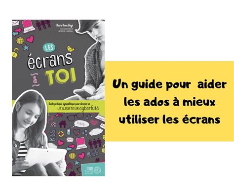 Les écrans Et Toi Un Livre Pour Guider Les Ados Dans Lutilisation