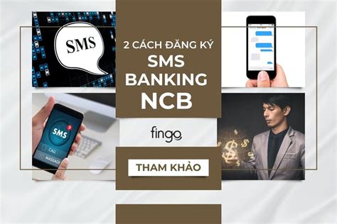 Hướng dẫn 2 cách đăng ký SMS Banking NCB chi tiết 2024 Fingo