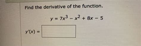 Solved Find The Derivative Of The Function Y 7x3 X2