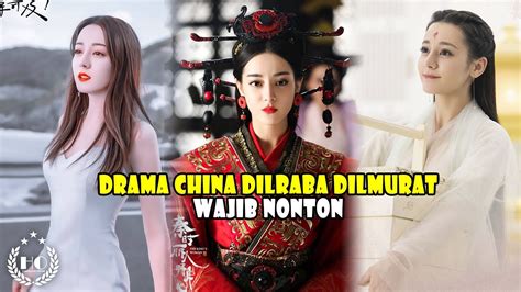 DRAMA CINA TERBAIK YANG DIBINTANGI OLEH DILRABA DILMURAT YouTube