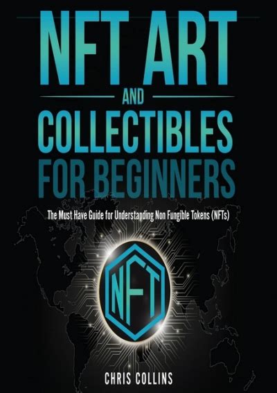 Nft Art And Collectibles For Beginners The Must Have Guide For