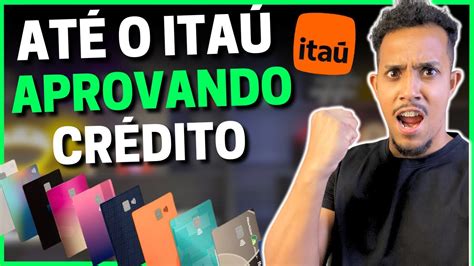 APROVEITEM Até o ITAÚ ESTÁ Aprovando CARTÃO DE CRÉDITO na hora