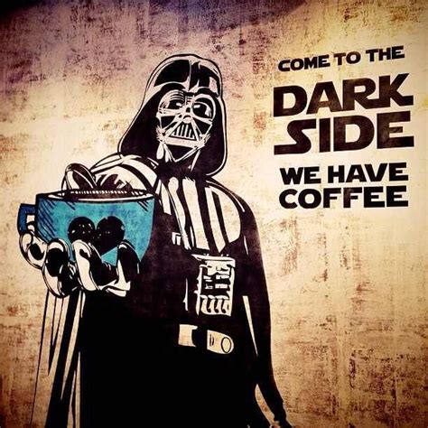 Come To The Dark Side We Have Coffee Darth Vader Star Wars Art