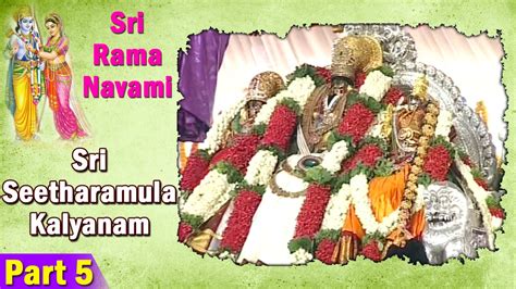 Sri Seetharamula Kalyanam In Bhadrachalam Sri Rama Navami Part 5