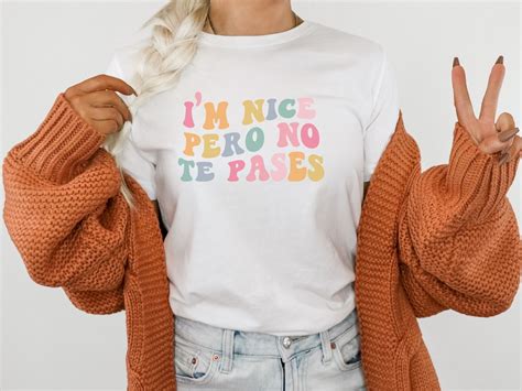 I M Nice Pero No Te Pases Tshirt Spanglish Shirt Latina Shirt Funny