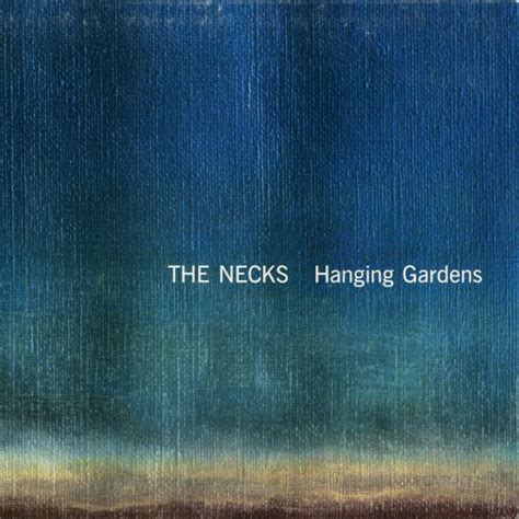 The Necks Hanging Gardens Lyrics Genius Lyrics