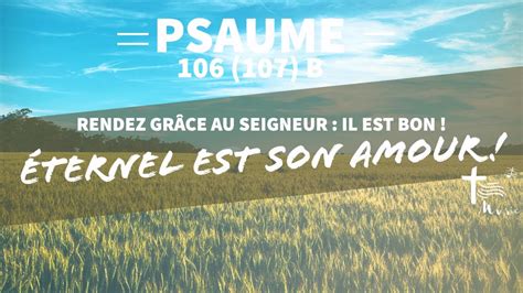 PSAUME 106 107 B Rendez grâce au Seigneur Il est bon Éternel