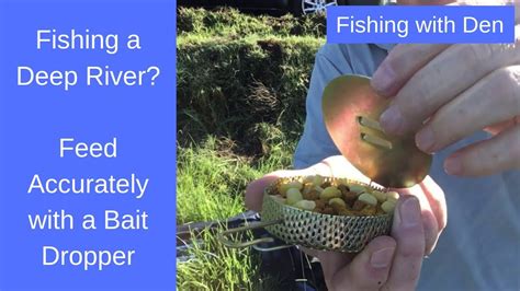 River Fishing Get Your Feed On The Bottom Fast With A Bait Dropper