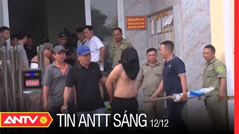 Tin An Ninh Trật Tự Nóng Mới Nhất 24h Sáng 12 12 2022 Tin Tức Thời Sự