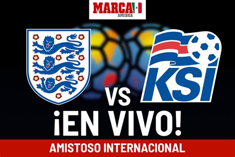 Amistosos Selecciones Inglaterra Vs Islandia En Vivo Online Partido