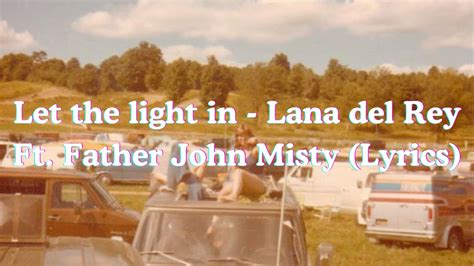 Let The Light In Lyrics Lana Del Rey Ft Father John Misty Youtube