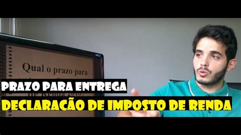 Qual O Prazo Para Entregar Declaração De Imposto De Renda Como Entregar Youtube