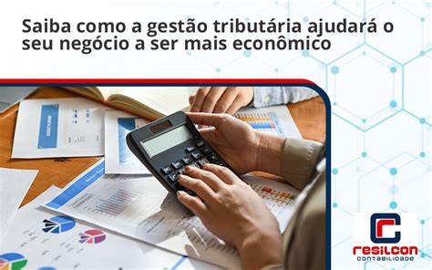 Saiba Como A Gest O Tribut Ria Ajudar O Seu Neg Cio A Ser Mais