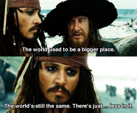 The World S Still The Same There S Just Less In It ~ Jack Sparrow So Relevant 🥀 Pirates Of