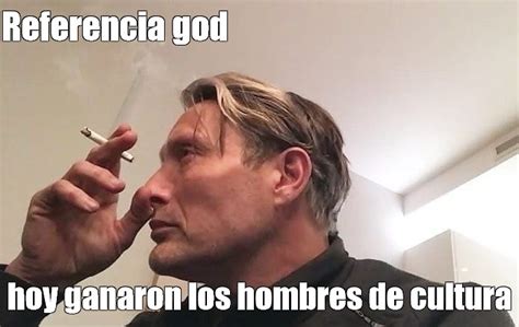 Meme Referencia God Hoy Ganaron Los Hombres De Cultura All