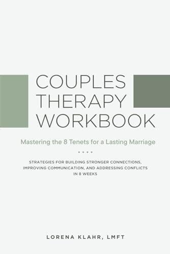 Couples Therapy Workbook Mastering The 8 Tenets For A Lasting Marriage By Lorena Klahr Goodreads