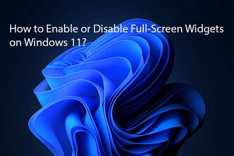 How To Enable Or Disable Full Screen Widgets On Windows 11 Minitool