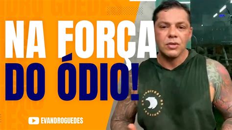 TÁ CANSADO VAI NA FORÇA DO ÓDIO Evandro Guedes YouTube