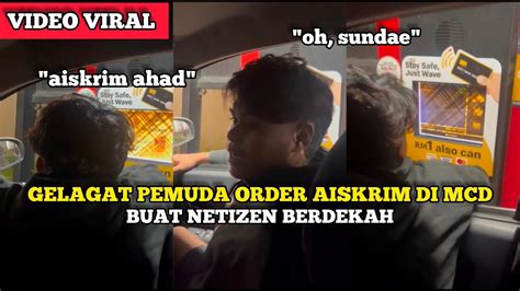 Gelagat Pemuda Order Aiskrim Di Mcd Buat Netizen Berdekah Youtube