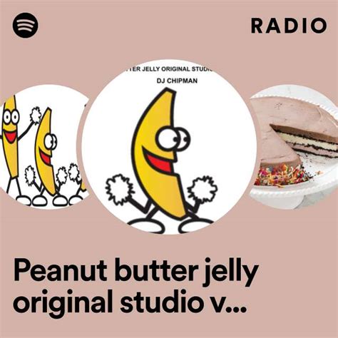 Peanut Butter Jelly Original Studio Version Radio Radio Playlist By