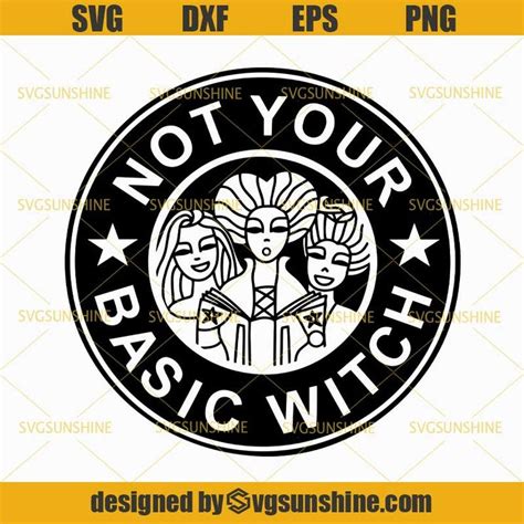 Hocus Pocus Not Your Basic Witch Svg Starbucks Basic Witch Svg